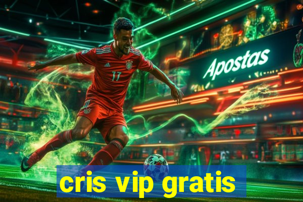 cris vip gratis